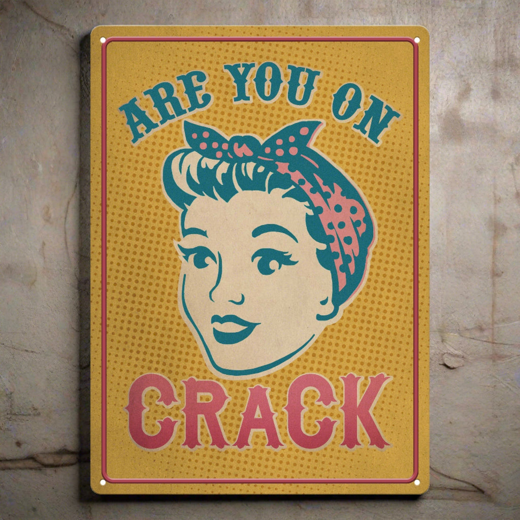 Tin Sign 12in x 17in-Are You On Crack