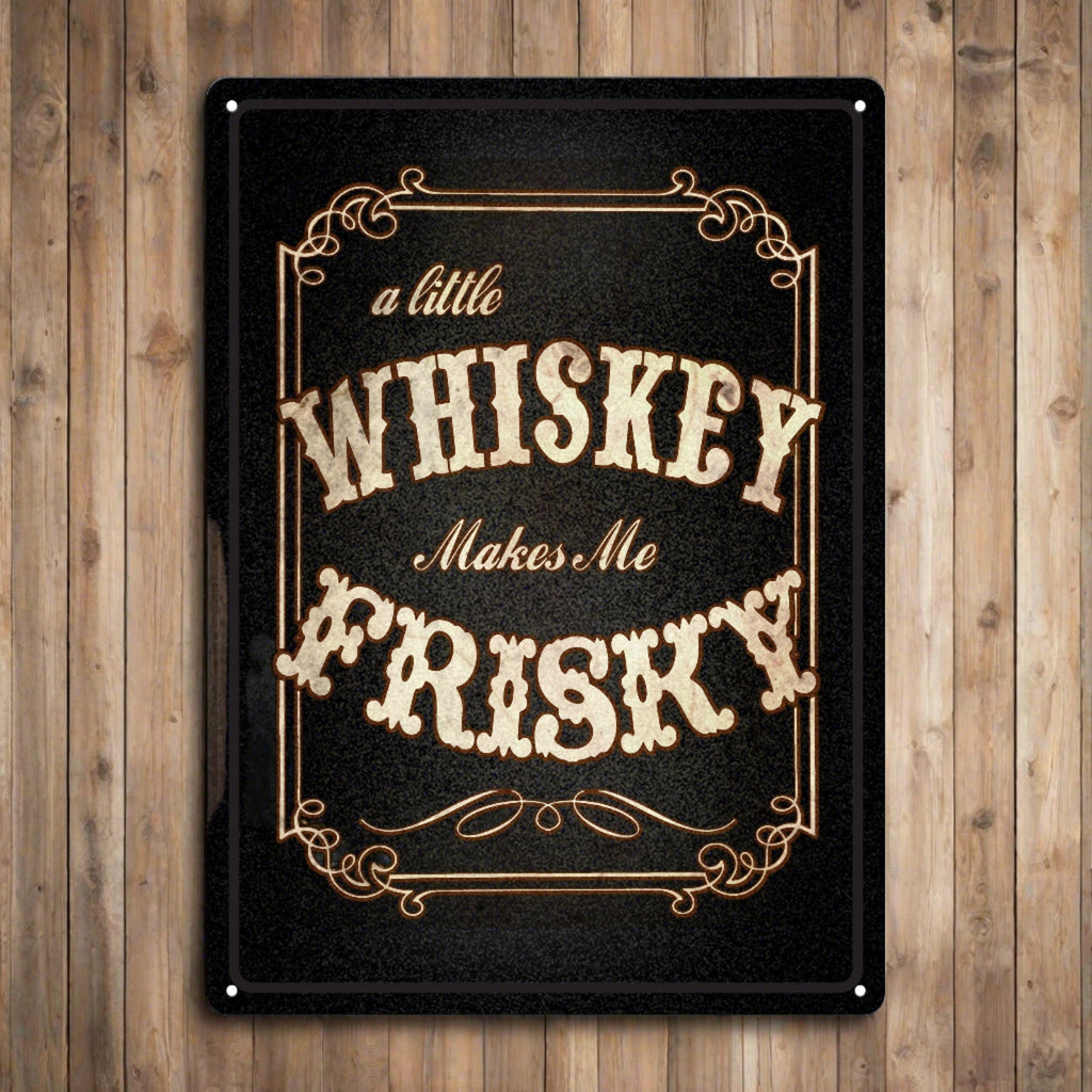 Tin Sign 12in x 17in-Whiskey Makes Me Frisky