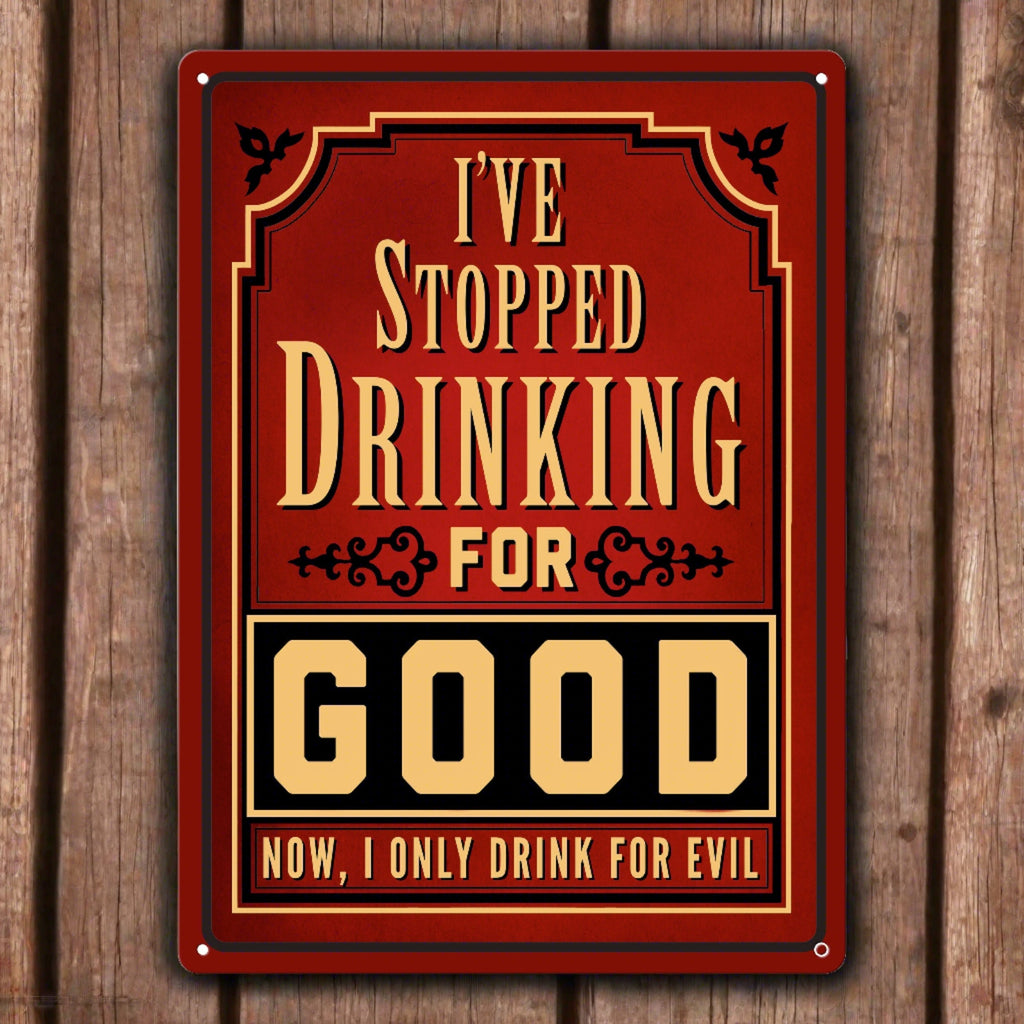 Tin Sign 12in x 17in-I Stopped Drinking For Good