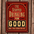 Tin Sign 12in x 17in-I Stopped Drinking For Good