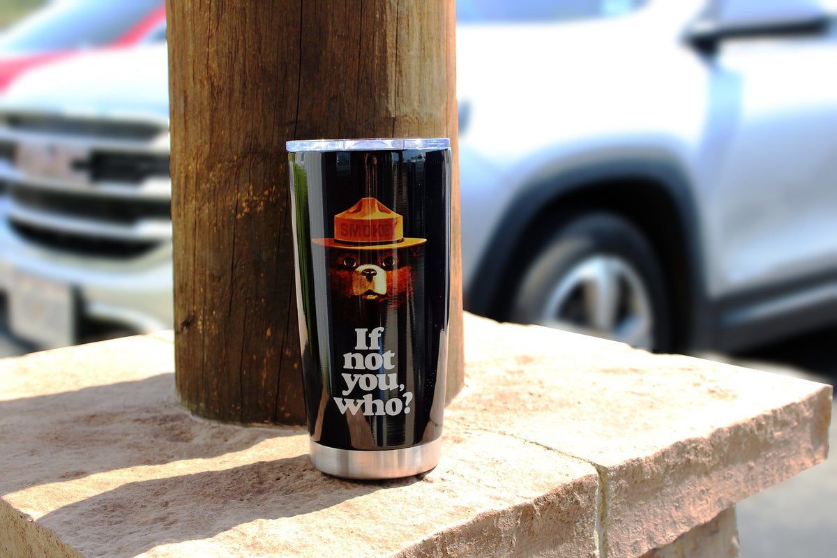 Tumbler 20oz-Smokey Bear If Not You Who