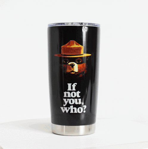 Tumbler 20oz-Smokey Bear If Not You Who
